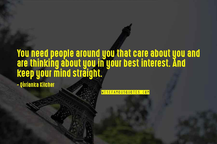 Sarniento Quotes By Q'orianka Kilcher: You need people around you that care about Sarniento Quotes By Q'orianka Kilcher: You need people around you that care about