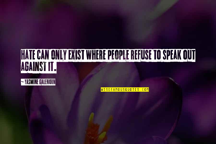 Sarniento Quotes By Yasmine Galenorn: Hate can only exist where people refuse to Sarniento Quotes By Yasmine Galenorn: Hate can only exist where people refuse to
