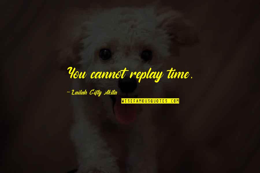 Sarnies Quotes By Lailah Gifty Akita: You cannot replay time.