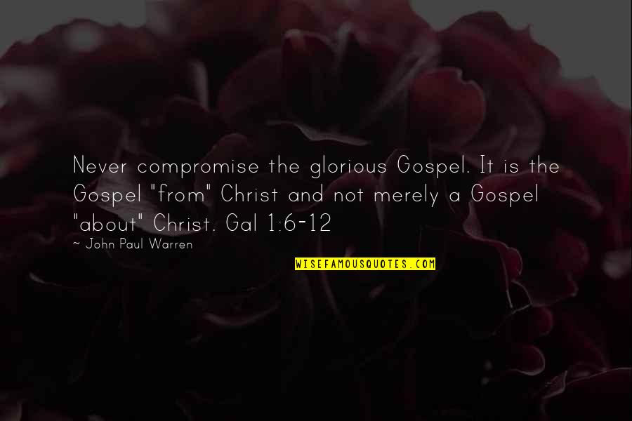 Sarnoff Mednick Quotes By John Paul Warren: Never compromise the glorious Gospel. It is the
