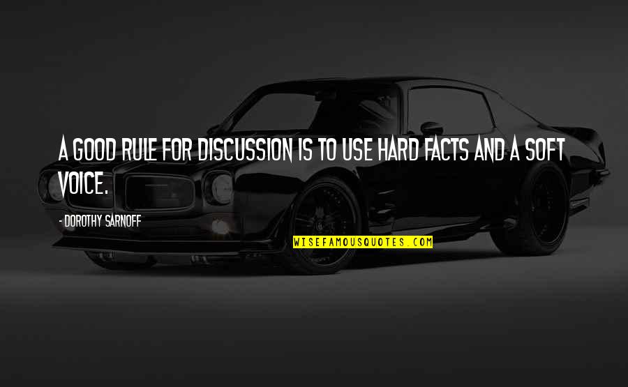 Sarnoff Quotes By Dorothy Sarnoff: A good rule for discussion is to use Sarnoff Quotes By Dorothy Sarnoff: A good rule for discussion is to use