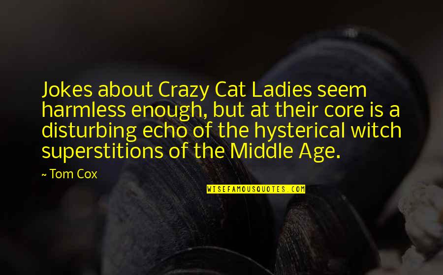 Sarnova Quotes By Tom Cox: Jokes about Crazy Cat Ladies seem harmless enough,