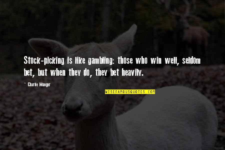 Sarochas Quotes By Charlie Munger: Stock-picking is like gambling: those who win well,