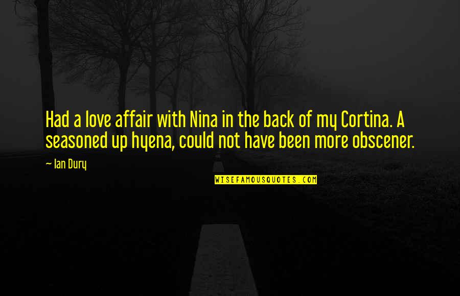 Sarochas Quotes By Ian Dury: Had a love affair with Nina in the
