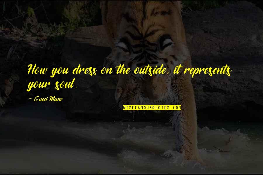 Sarochas Thai Quotes By Gucci Mane: How you dress on the outside, it represents