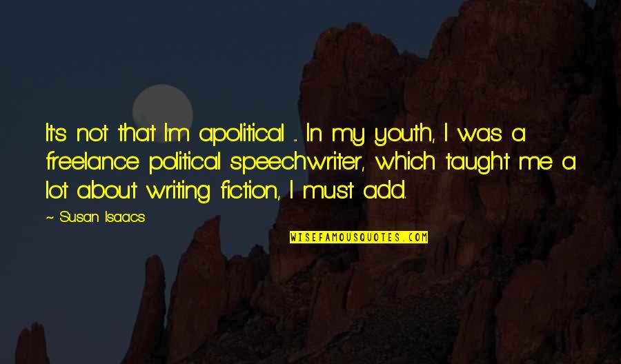 Saroeun Sokol Quotes By Susan Isaacs: It's not that I'm apolitical ... In my Saroeun Sokol Quotes By Susan Isaacs: It's not that I'm apolitical ... In my