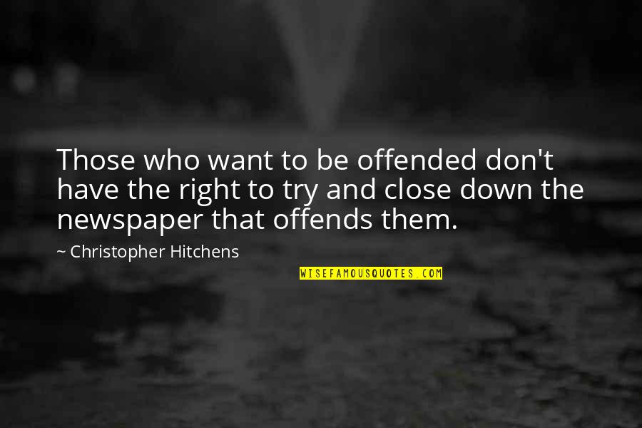 Saroffie Quotes By Christopher Hitchens: Those who want to be offended don't have