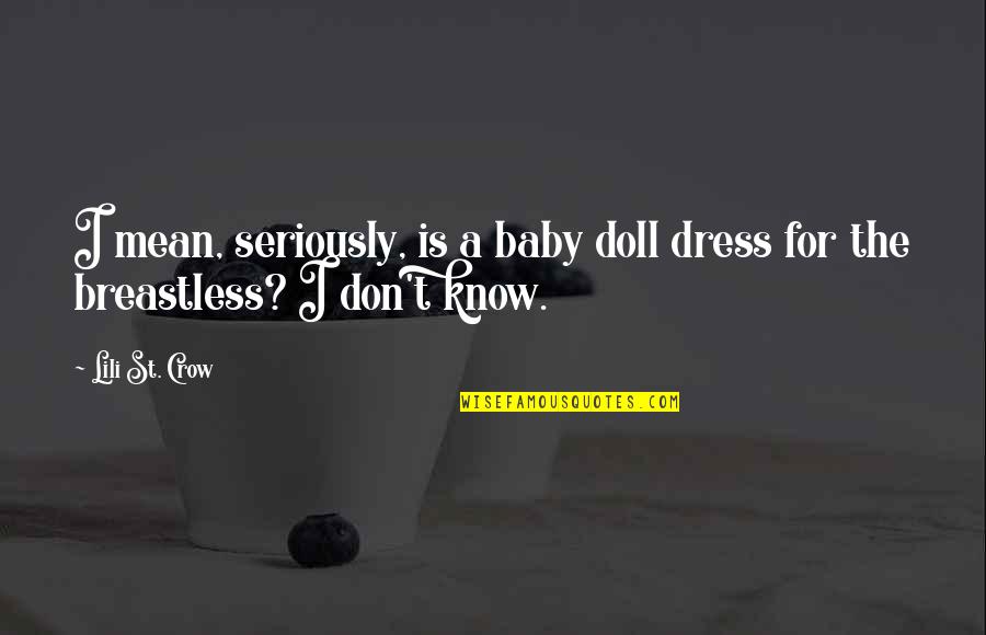 Sarojini Naidu Best Quotes By Lili St. Crow: I mean, seriously, is a baby doll dress