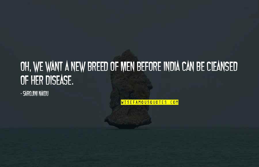 Sarojini Naidu Quotes By Sarojini Naidu: Oh, we want a new breed of men