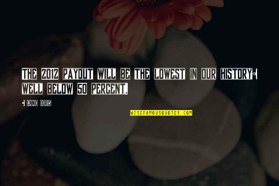 Sarojini Naidu Quotes Quotes By Ennio Doris: The 2012 payout will be the lowest in
