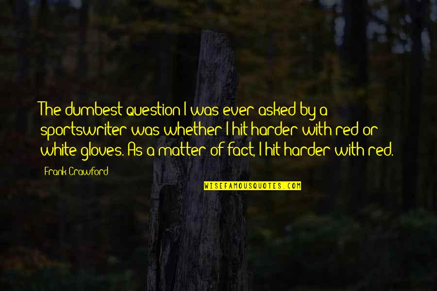 Sarolta Ponyva Quotes By Frank Crawford: The dumbest question I was ever asked by