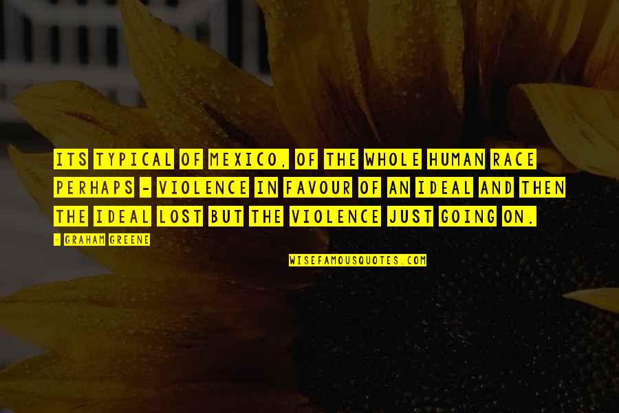 Sarolta Ponyva Quotes By Graham Greene: Its typical of Mexico, of the whole human