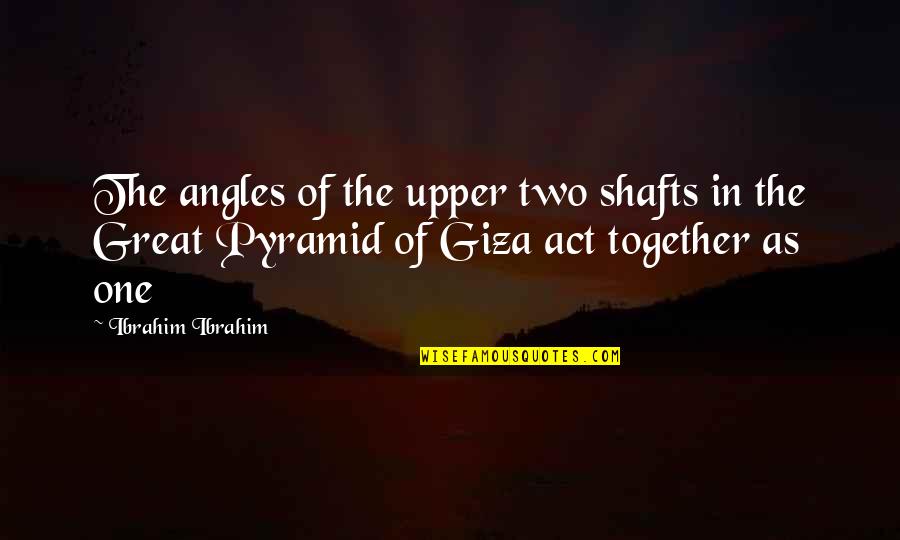 Sarolta Ponyva Quotes By Ibrahim Ibrahim: The angles of the upper two shafts in