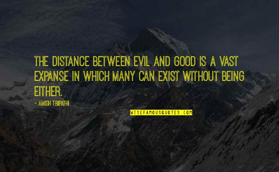 Saroop Bharwani Quotes By Amish Tripathi: The distance between Evil and Good is a Saroop Bharwani Quotes By Amish Tripathi: The distance between Evil and Good is a