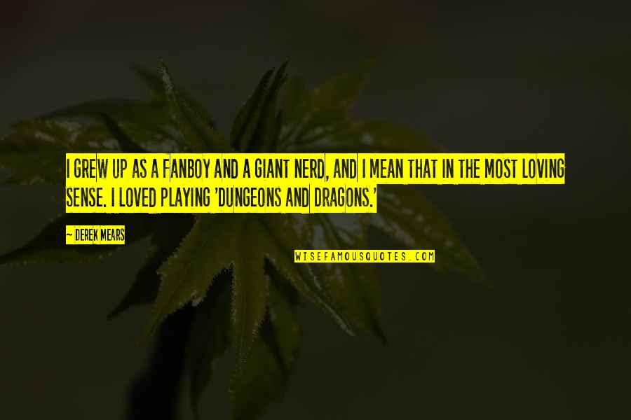 Saroop Bharwani Quotes By Derek Mears: I grew up as a fanboy and a Saroop Bharwani Quotes By Derek Mears: I grew up as a fanboy and a