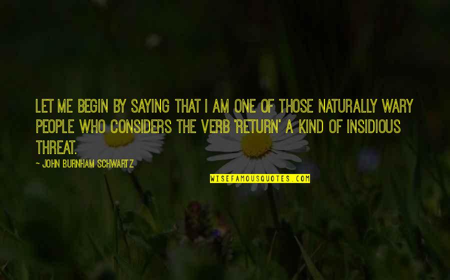 Sarosh Anklesaria Quotes By John Burnham Schwartz: Let me begin by saying that I am