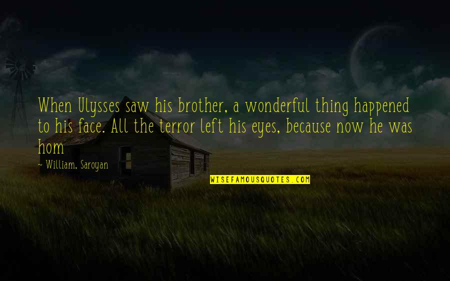 Saroyan Quotes By William, Saroyan: When Ulysses saw his brother, a wonderful thing