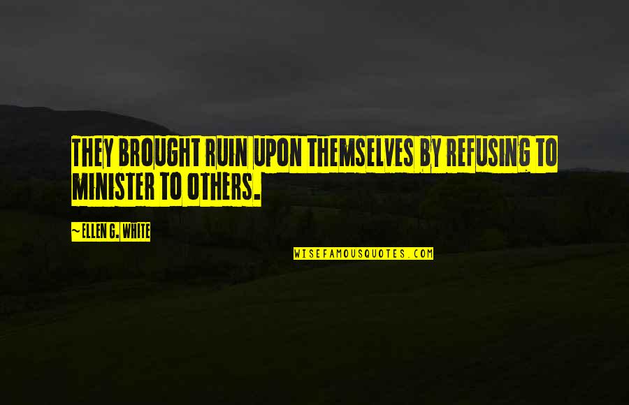 Sarpele Boa Quotes By Ellen G. White: They brought ruin upon themselves by refusing to Sarpele Boa Quotes By Ellen G. White: They brought ruin upon themselves by refusing to