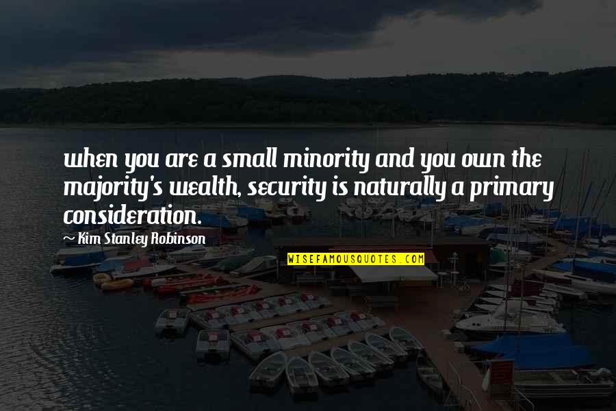 Sarpele Boa Quotes By Kim Stanley Robinson: when you are a small minority and you Sarpele Boa Quotes By Kim Stanley Robinson: when you are a small minority and you
