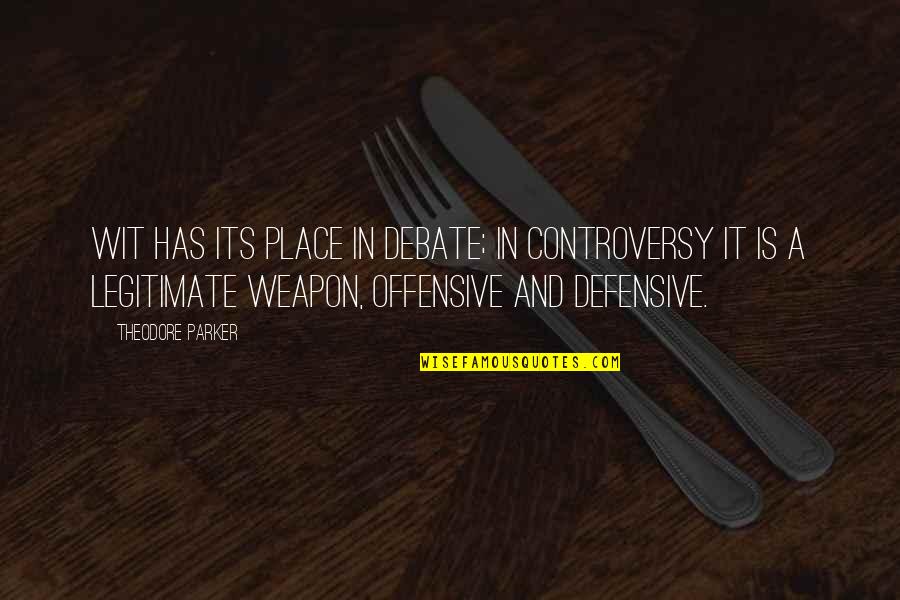 Sarpele Cu Clopotei Quotes By Theodore Parker: Wit has its place in debate; in controversy Sarpele Cu Clopotei Quotes By Theodore Parker: Wit has its place in debate; in controversy