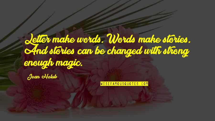 Sarplaninac Quotes By Joan Holub: Letter make words. Words make stories. And stories Sarplaninac Quotes By Joan Holub: Letter make words. Words make stories. And stories