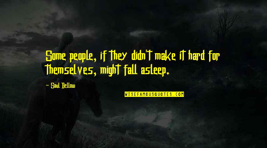 Sarplaninac Quotes By Saul Bellow: Some people, if they didn't make it hard