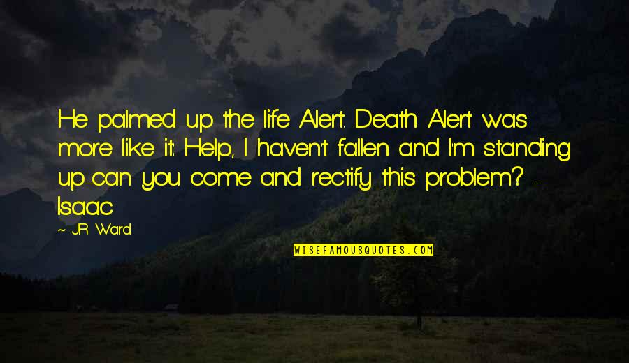 Sarpong Kwabena Quotes By J.R. Ward: He palmed up the life Alert. Death Alert Sarpong Kwabena Quotes By J.R. Ward: He palmed up the life Alert. Death Alert