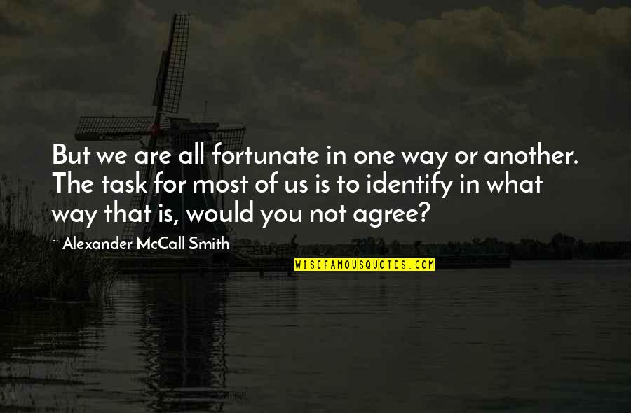 Sarpy Quotes By Alexander McCall Smith: But we are all fortunate in one way Sarpy Quotes By Alexander McCall Smith: But we are all fortunate in one way
