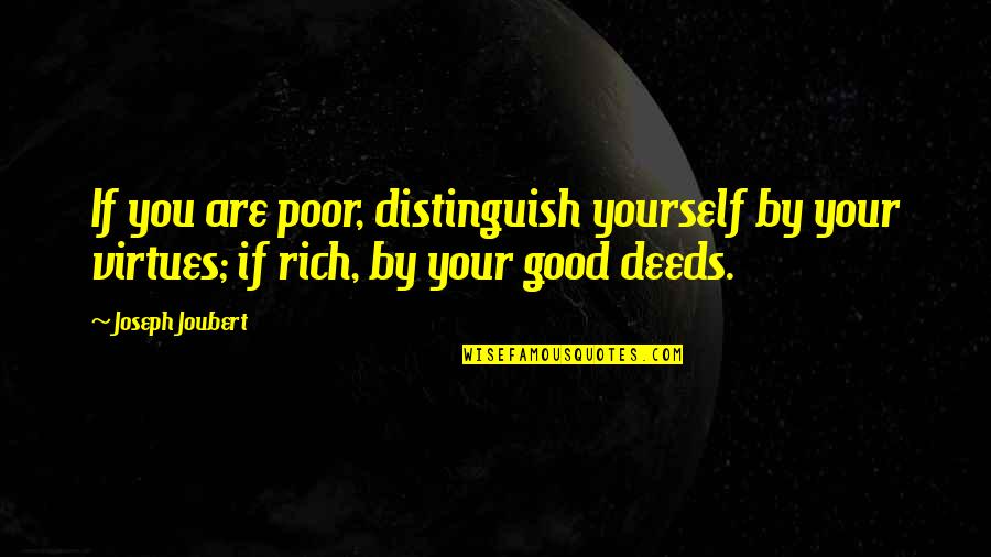 Sarpy Quotes By Joseph Joubert: If you are poor, distinguish yourself by your Sarpy Quotes By Joseph Joubert: If you are poor, distinguish yourself by your