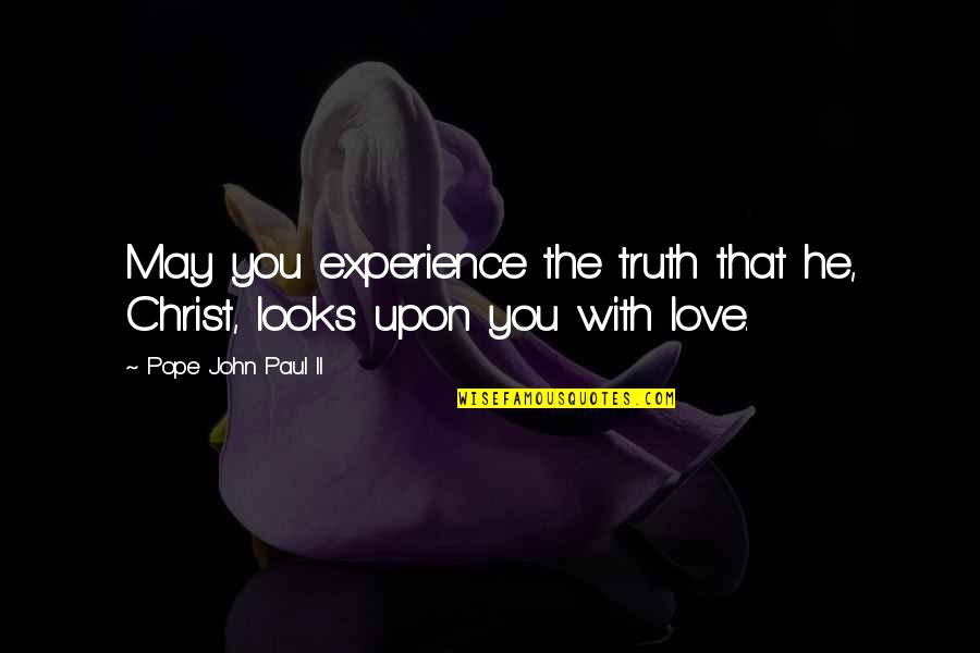 Sarquisha Quotes By Pope John Paul II: May you experience the truth that he, Christ, Sarquisha Quotes By Pope John Paul II: May you experience the truth that he, Christ,