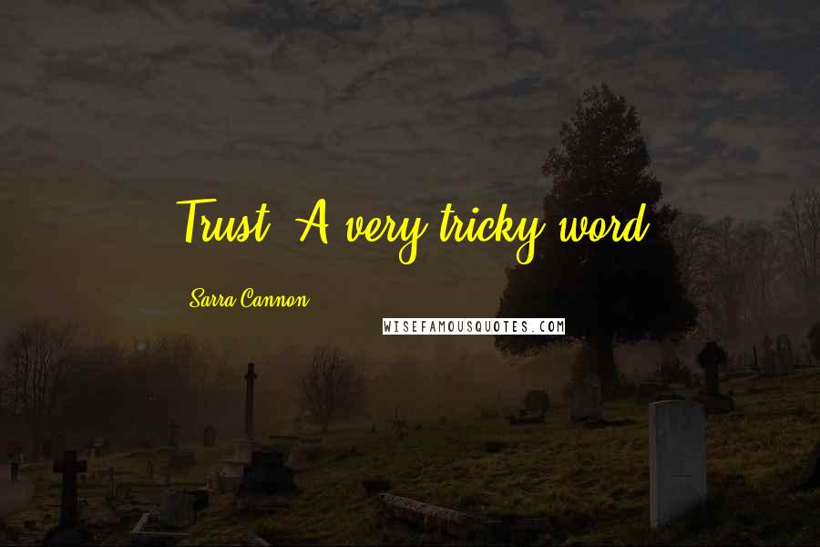 Sarra Cannon quotes: Trust. A very tricky word