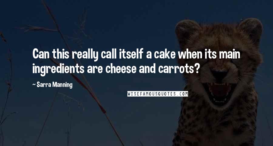 Sarra Manning quotes: Can this really call itself a cake when its main ingredients are cheese and carrots?