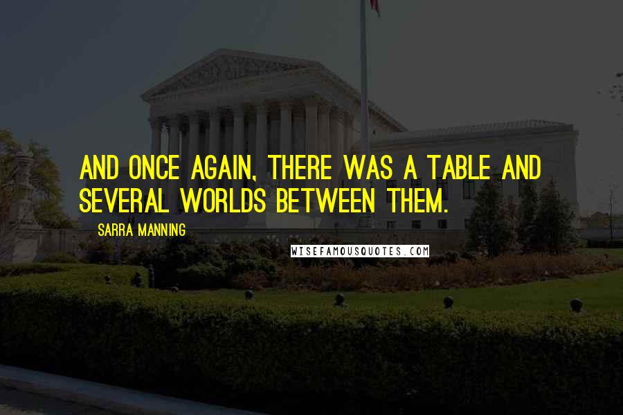 Sarra Manning quotes: And once again, there was a table and several worlds between them.
