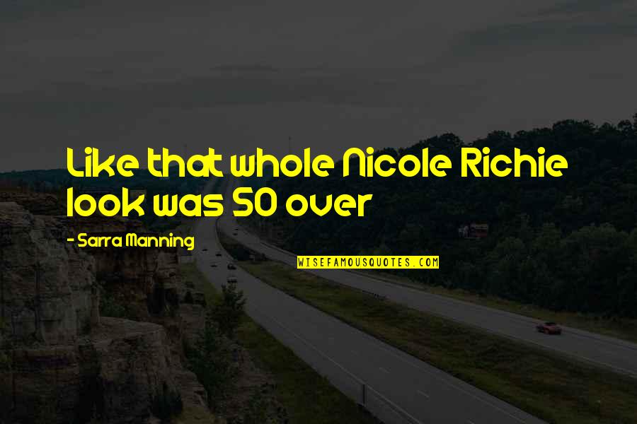 Sarra Quotes By Sarra Manning: Like that whole Nicole Richie look was SO Sarra Quotes By Sarra Manning: Like that whole Nicole Richie look was SO