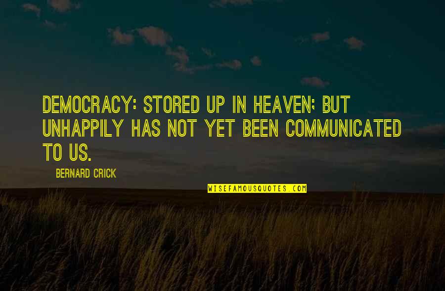 Sarracino V Quotes By Bernard Crick: Democracy: stored up in heaven; but unhappily has