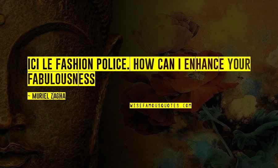 Sarracino V Quotes By Muriel Zagha: Ici le fashion police. How can I enhance