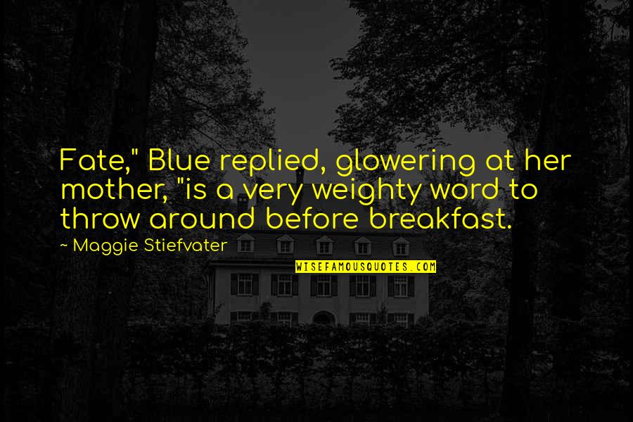 Sarrasine Summary Quotes By Maggie Stiefvater: Fate," Blue replied, glowering at her mother, "is