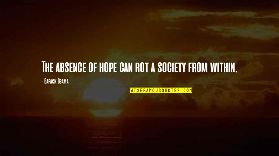 Sarrat Ilocos Quotes By Barack Obama: The absence of hope can rot a society Sarrat Ilocos Quotes By Barack Obama: The absence of hope can rot a society