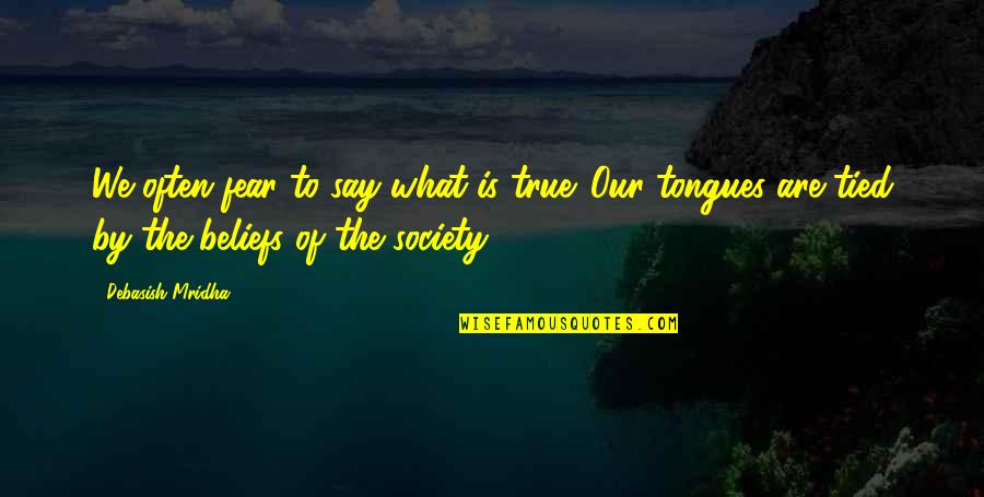 Sarratt Art Quotes By Debasish Mridha: We often fear to say what is true.