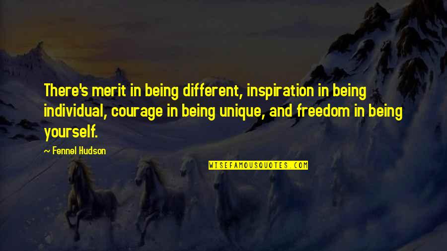 Sarrazola House Quotes By Fennel Hudson: There's merit in being different, inspiration in being