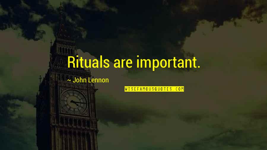 Sarria Camino Quotes By John Lennon: Rituals are important. Sarria Camino Quotes By John Lennon: Rituals are important.