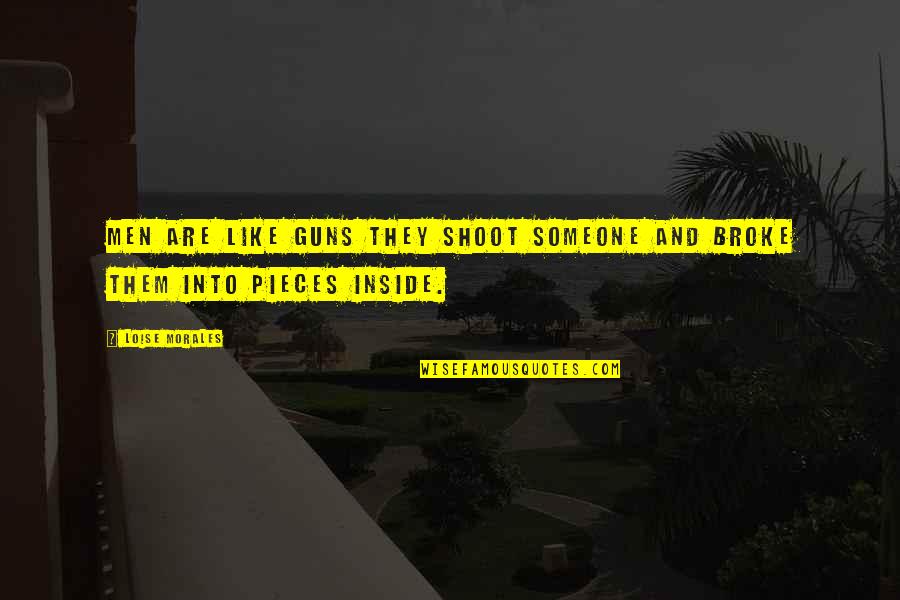 Sarria Camino Quotes By Loise Morales: Men are Like Guns They Shoot someone and