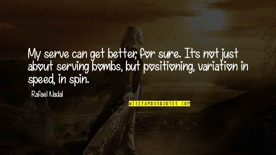Sarrionadu Quotes By Rafael Nadal: My serve can get better, for sure. It's