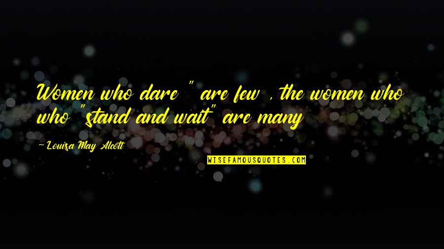 Sarris Candy Quotes By Louisa May Alcott: Women who dare " are few , the Sarris Candy Quotes By Louisa May Alcott: Women who dare " are few , the