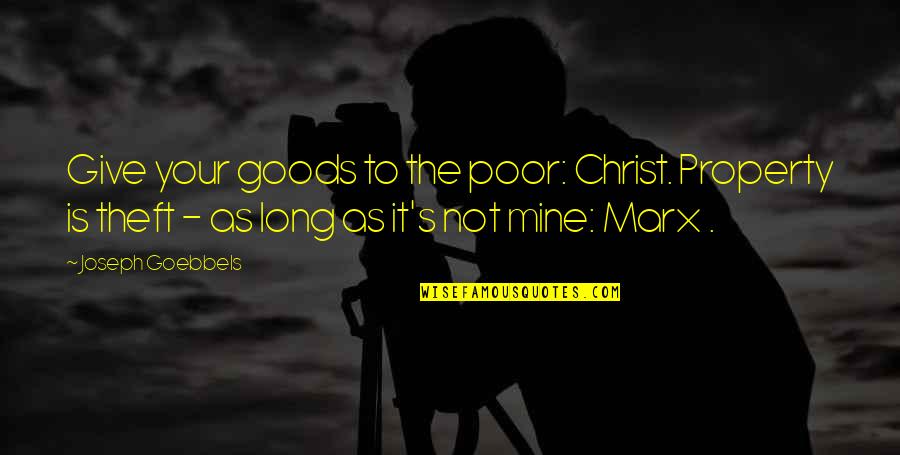 Sarrocco Morland Quotes By Joseph Goebbels: Give your goods to the poor: Christ. Property