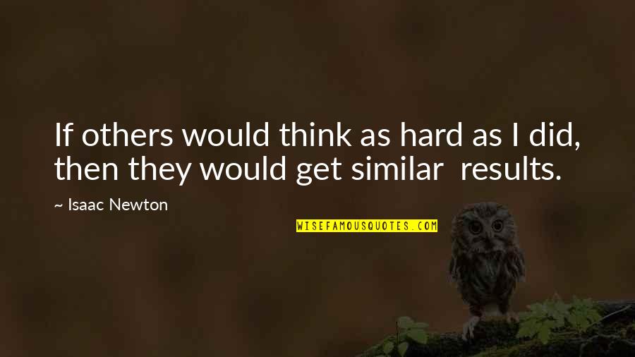 Sarry Brennan Quotes By Isaac Newton: If others would think as hard as I