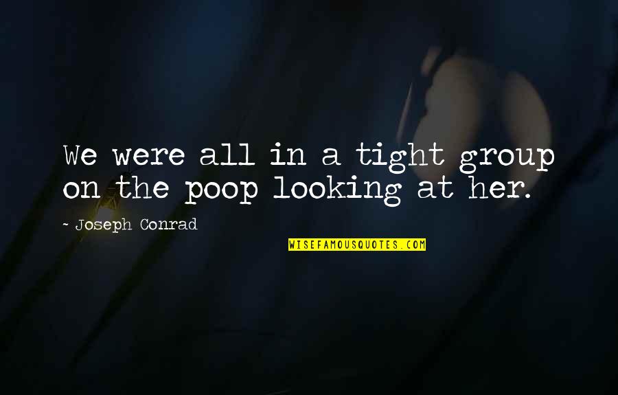 Sars Quotes By Joseph Conrad: We were all in a tight group on Sars Quotes By Joseph Conrad: We were all in a tight group on