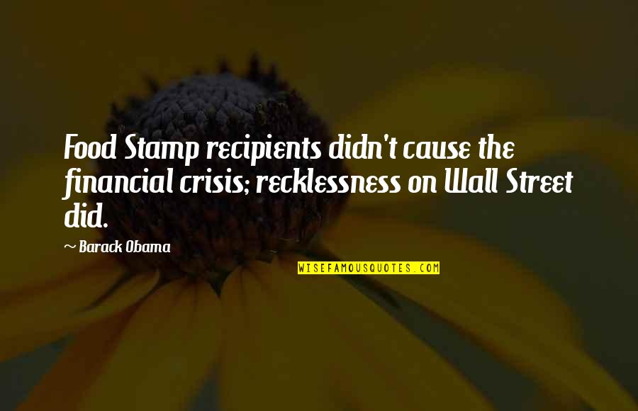 Sarsfield Family Crest Quotes By Barack Obama: Food Stamp recipients didn't cause the financial crisis;