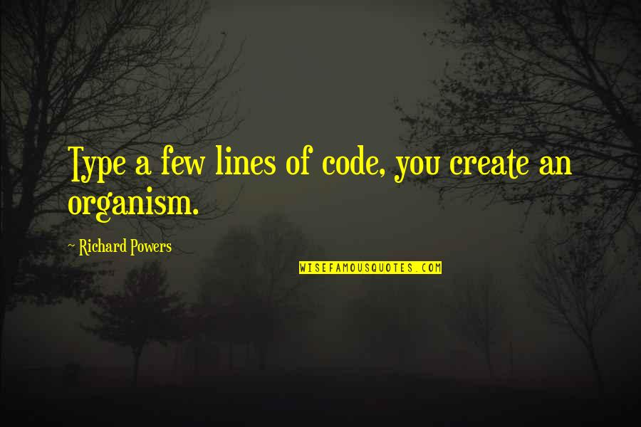 Sarsfield Ford Quotes By Richard Powers: Type a few lines of code, you create