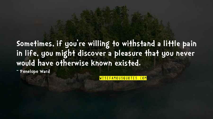 Sarshar Sailani Quotes By Penelope Ward: Sometimes, if you're willing to withstand a little